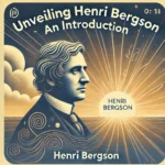 Exploring Henri Bergson: Life, Time, and Philosophy